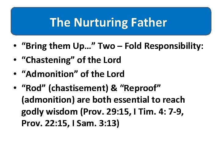 The Nurturing Father • • “Bring them Up…” Two – Fold Responsibility: “Chastening” of