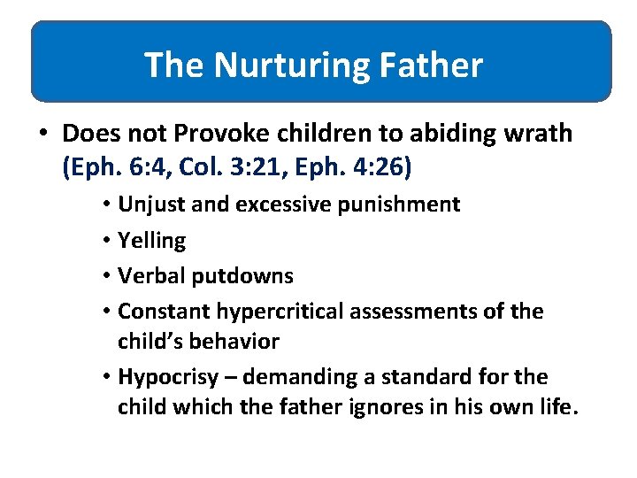 The Nurturing Father • Does not Provoke children to abiding wrath (Eph. 6: 4,