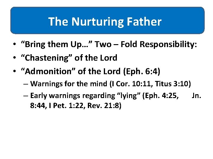 The Nurturing Father • “Bring them Up…” Two – Fold Responsibility: • “Chastening” of