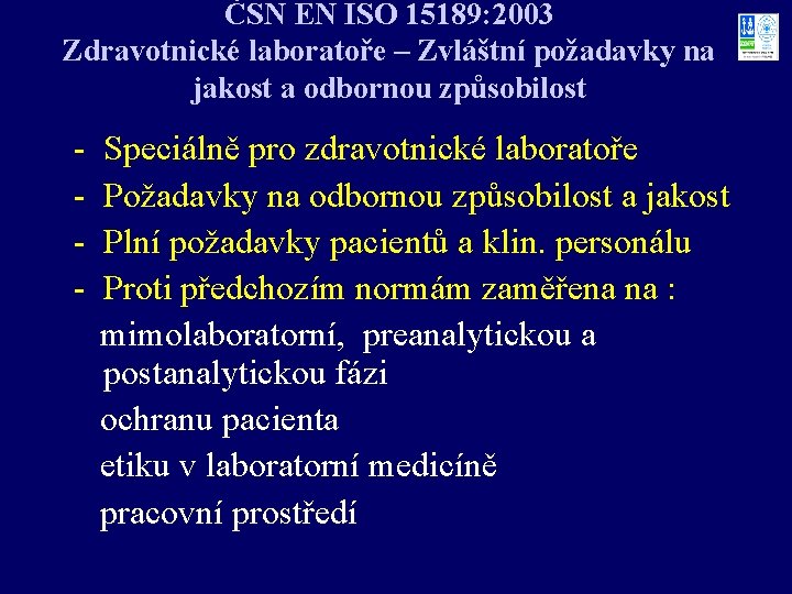 ČSN EN ISO 15189: 2003 Zdravotnické laboratoře – Zvláštní požadavky na jakost a odbornou