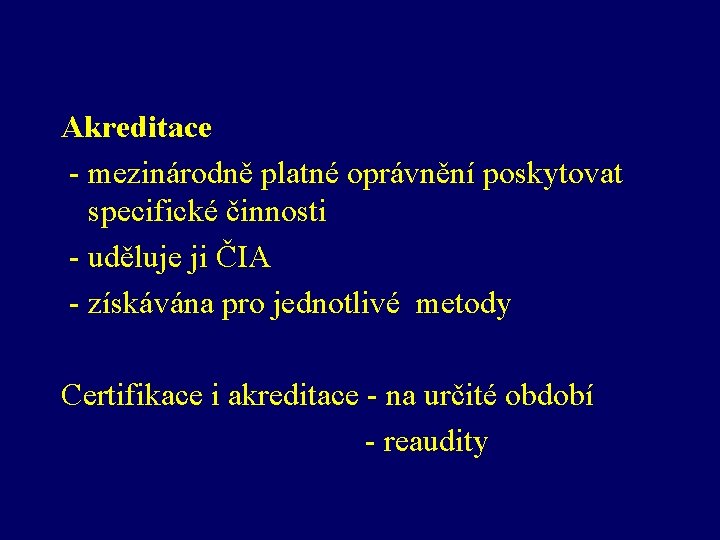 Akreditace - mezinárodně platné oprávnění poskytovat specifické činnosti - uděluje ji ČIA - získávána