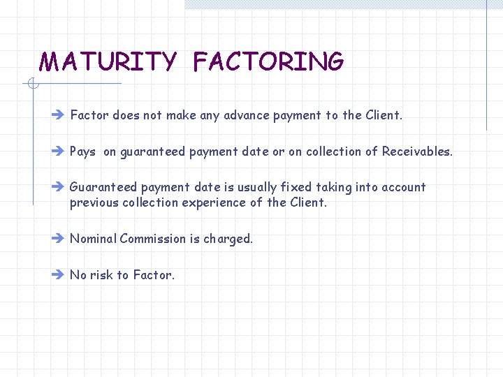 MATURITY FACTORING è Factor does not make any advance payment to the Client. è