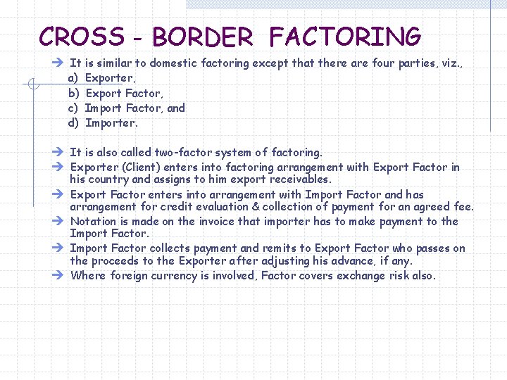CROSS - BORDER FACTORING è It is similar to domestic factoring except that there