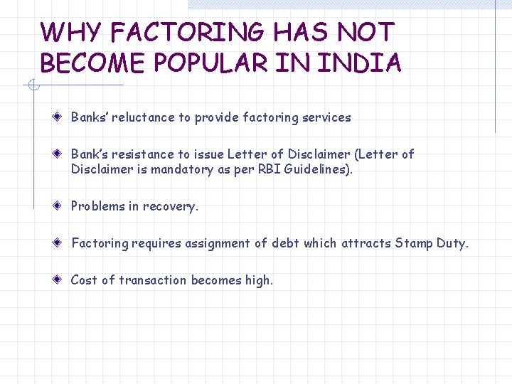WHY FACTORING HAS NOT BECOME POPULAR IN INDIA Banks’ reluctance to provide factoring services