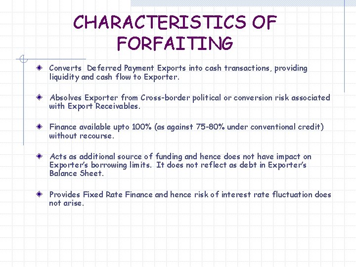 CHARACTERISTICS OF FORFAITING Converts Deferred Payment Exports into cash transactions, providing liquidity and cash