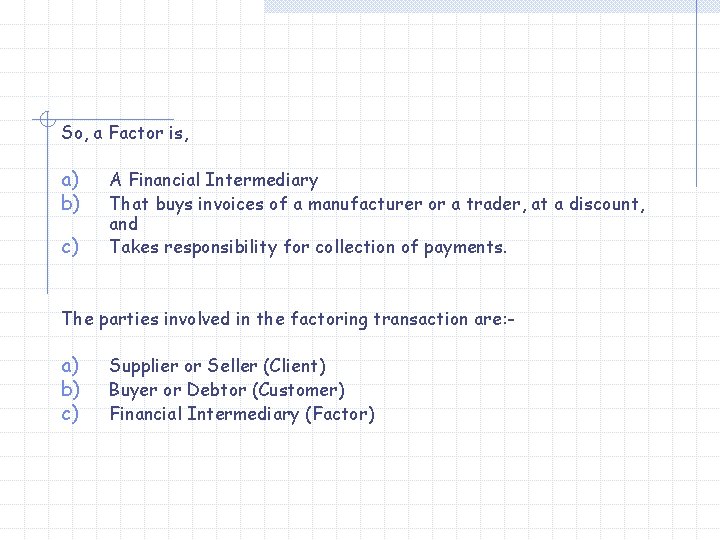 So, a Factor is, a) b) c) A Financial Intermediary That buys invoices of
