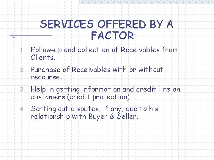 SERVICES OFFERED BY A FACTOR 1. Follow-up and collection of Receivables from Clients. 2.