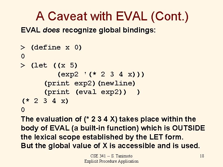 A Caveat with EVAL (Cont. ) EVAL does recognize global bindings: > (define x