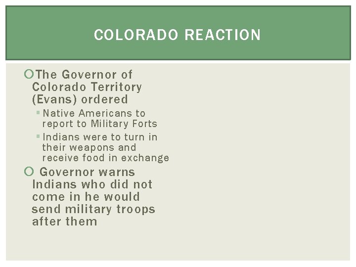 COLORADO REACTION The Governor of Colorado Territory (Evans) ordered § Native Americans to report