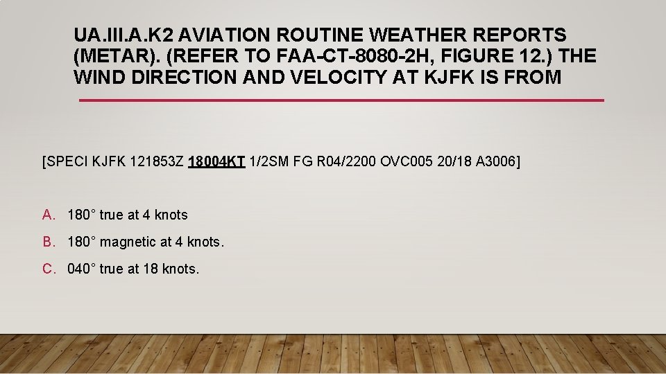 UA. III. A. K 2 AVIATION ROUTINE WEATHER REPORTS (METAR). (REFER TO FAA-CT-8080 -2