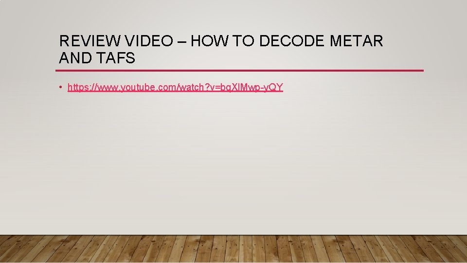 REVIEW VIDEO – HOW TO DECODE METAR AND TAFS • https: //www. youtube. com/watch?