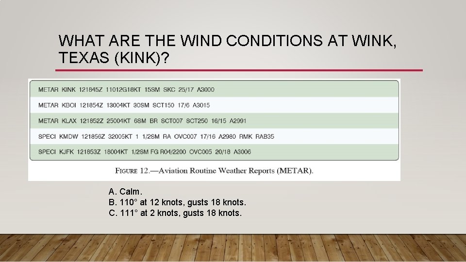 WHAT ARE THE WIND CONDITIONS AT WINK, TEXAS (KINK)? A. Calm. B. 110° at