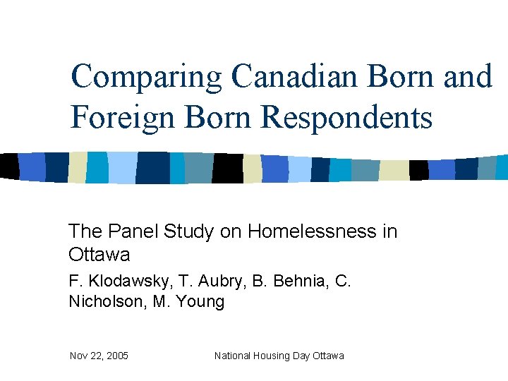 Comparing Canadian Born and Foreign Born Respondents The Panel Study on Homelessness in Ottawa