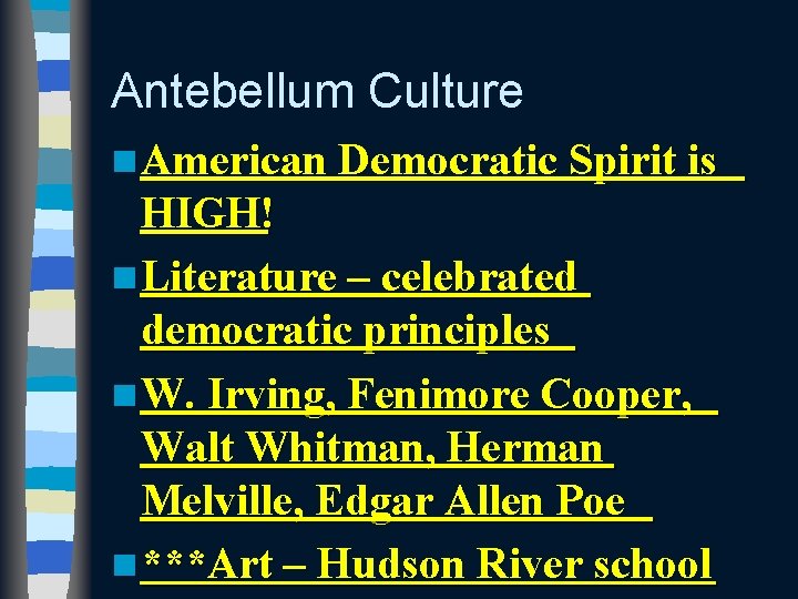 Antebellum Culture n American Democratic Spirit is HIGH! n Literature – celebrated democratic principles