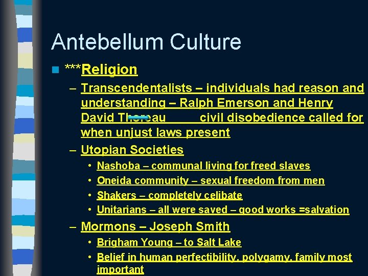 Antebellum Culture n ***Religion – Transcendentalists – individuals had reason and understanding – Ralph