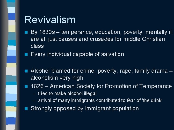 Revivalism By 1830 s – temperance, education, poverty, mentally ill are all just causes
