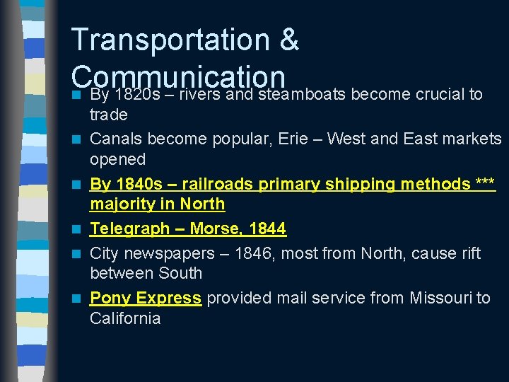 Transportation & Communication n By 1820 s – rivers and steamboats become crucial to