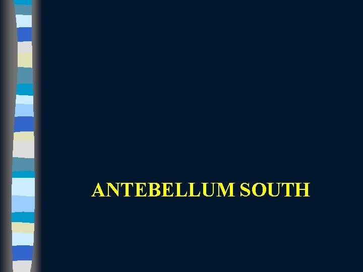 ANTEBELLUM SOUTH 