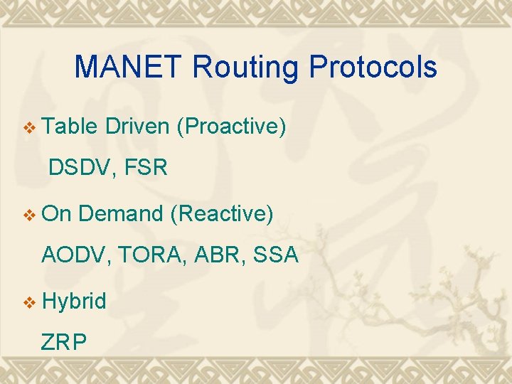 MANET Routing Protocols v Table Driven (Proactive) DSDV, FSR v On Demand (Reactive) AODV,