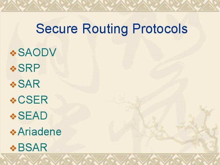 Secure Routing Protocols v SAODV v SRP v SAR v CSER v SEAD v