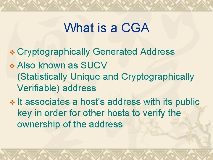 What is a CGA v Cryptographically Generated Address v Also known as SUCV (Statistically