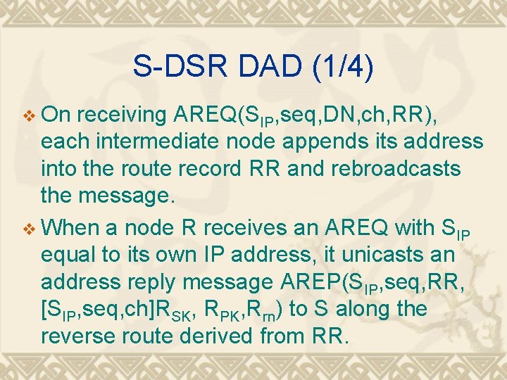 S-DSR DAD (1/4) v On receiving AREQ(SIP, seq, DN, ch, RR), each intermediate node