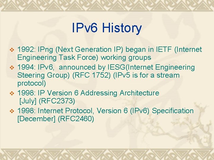 IPv 6 History v v 1992: IPng (Next Generation IP) began in IETF (Internet