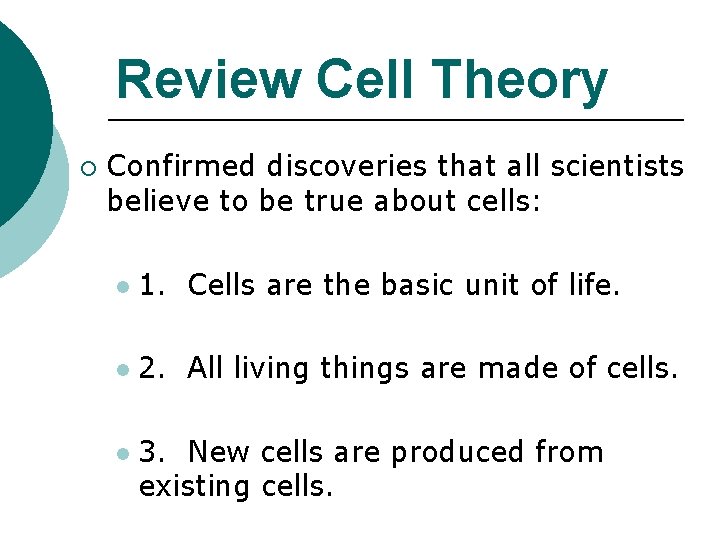 Review Cell Theory ¡ Confirmed discoveries that all scientists believe to be true about