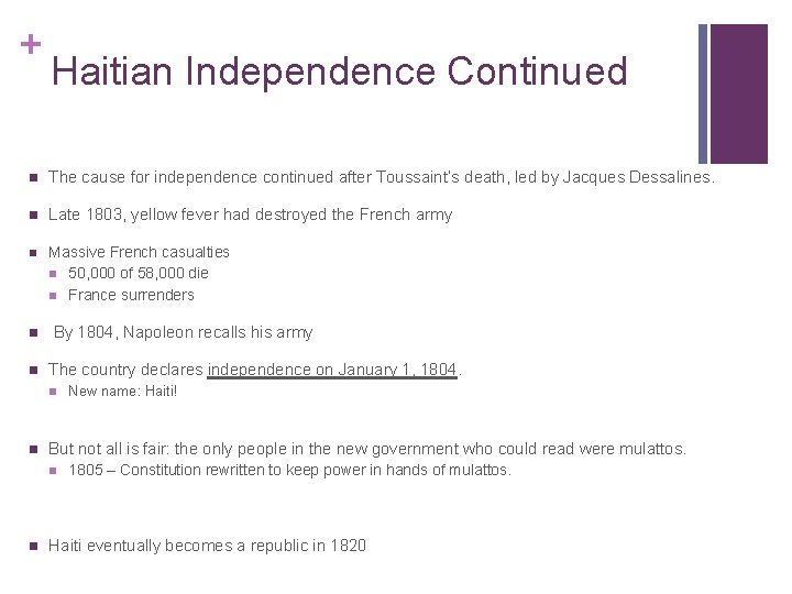 + Haitian Independence Continued n The cause for independence continued after Toussaint’s death, led