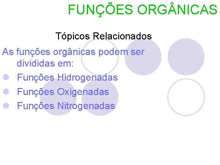 FUNÇÕES ORG NICAS Tópicos Relacionados As funções orgânicas podem ser divididas em: l Funções
