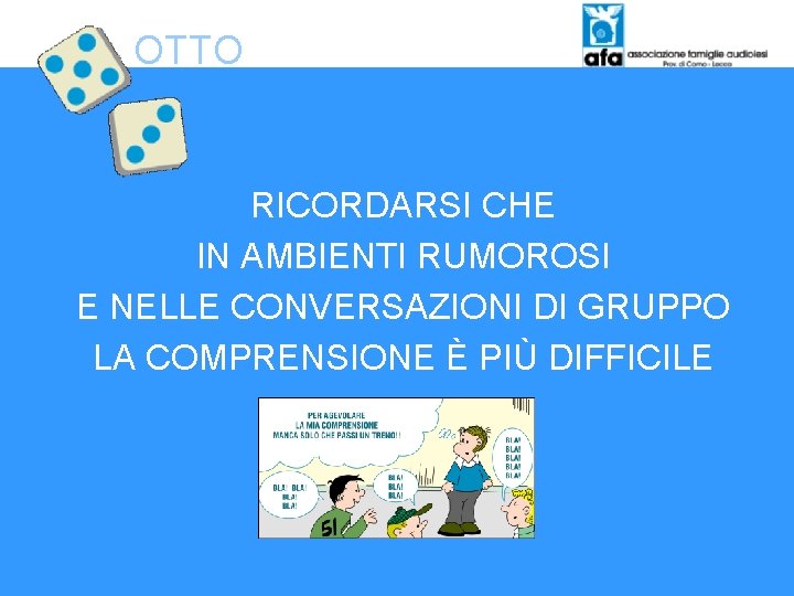 OTTO RICORDARSI CHE IN AMBIENTI RUMOROSI E NELLE CONVERSAZIONI DI GRUPPO LA COMPRENSIONE È