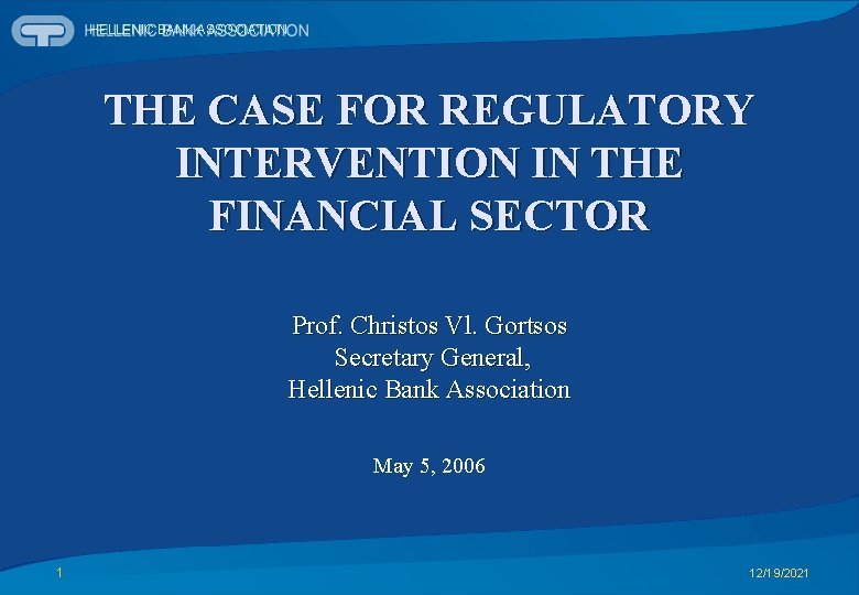 HELLENIC BANK ASSOCIATION THE CASE FOR REGULATORY INTERVENTION IN THE FINANCIAL SECTOR Prof. Christos
