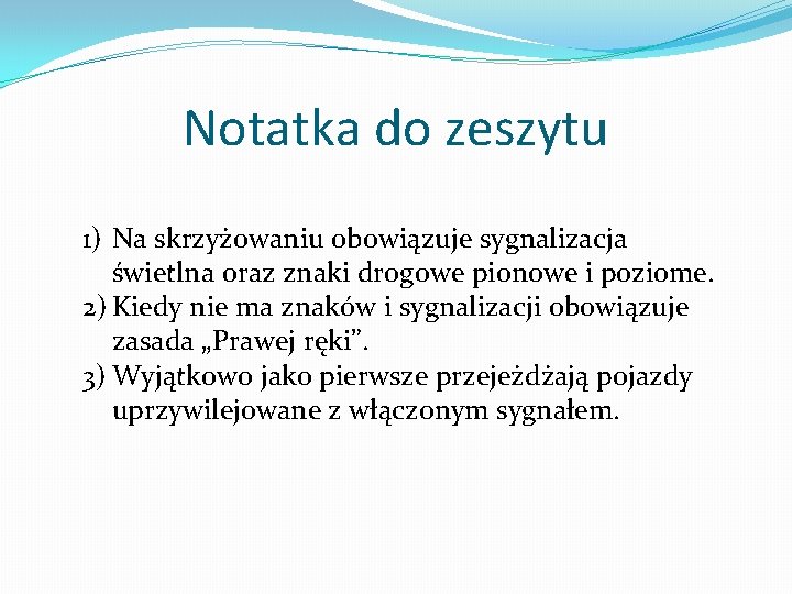 Notatka do zeszytu 1) Na skrzyżowaniu obowiązuje sygnalizacja świetlna oraz znaki drogowe pionowe i