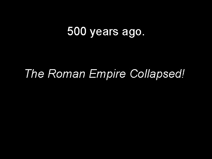 500 years ago. The Roman Empire Collapsed! 