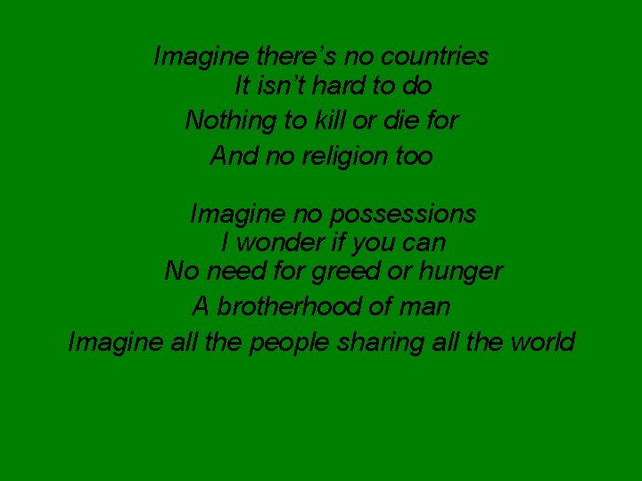 Imagine there’s no countries It isn’t hard to do Nothing to kill or die