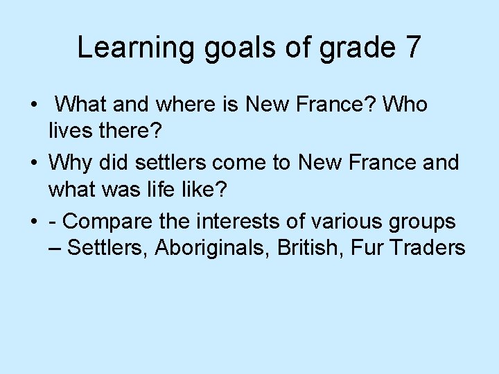 Learning goals of grade 7 • What and where is New France? Who lives