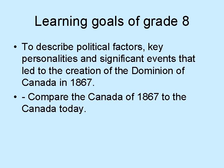 Learning goals of grade 8 • To describe political factors, key personalities and significant