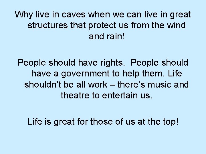 Why live in caves when we can live in great structures that protect us