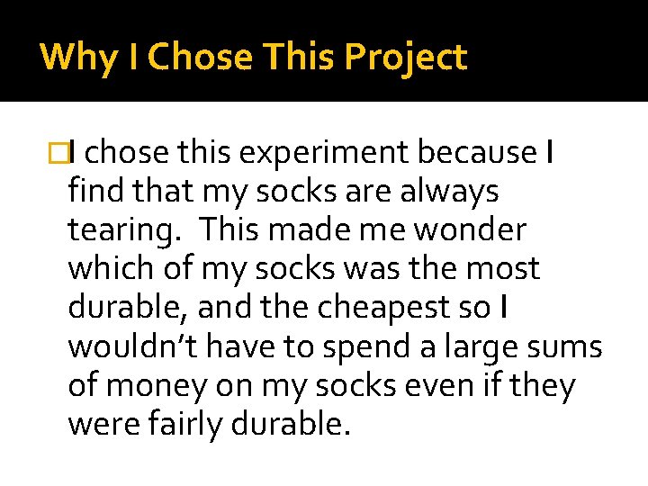 Why I Chose This Project �I chose this experiment because I find that my