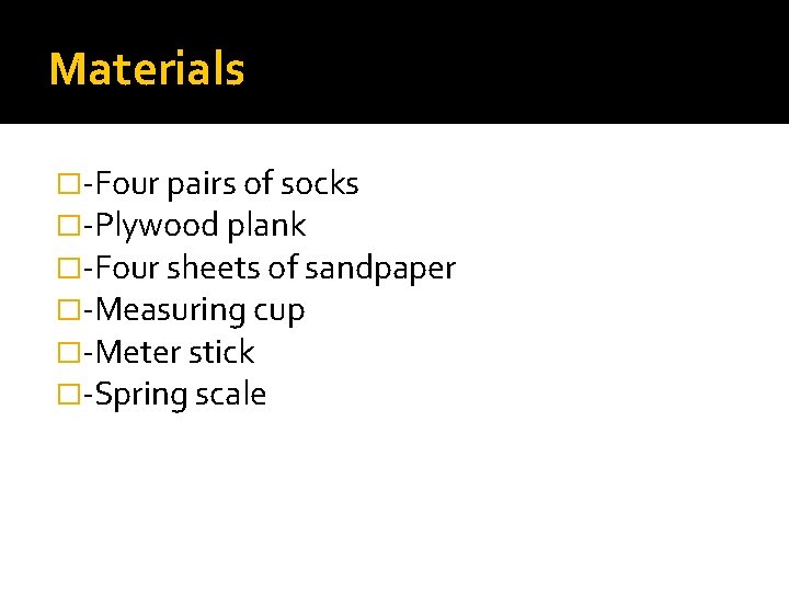 Materials �-Four pairs of socks �-Plywood plank �-Four sheets of sandpaper �-Measuring cup �-Meter