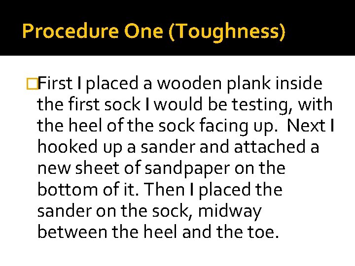 Procedure One (Toughness) �First I placed a wooden plank inside the first sock I