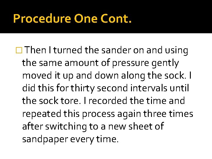 Procedure One Cont. � Then I turned the sander on and using the same