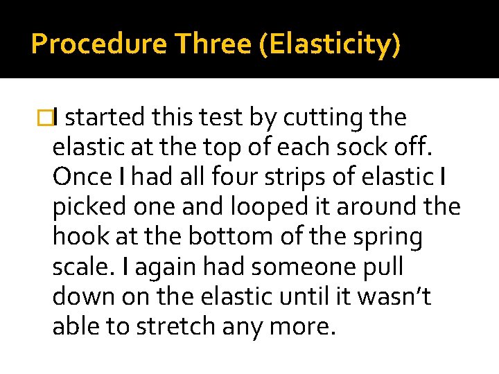 Procedure Three (Elasticity) �I started this test by cutting the elastic at the top