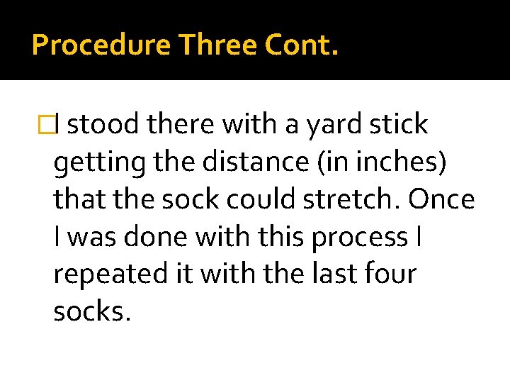 Procedure Three Cont. �I stood there with a yard stick getting the distance (in