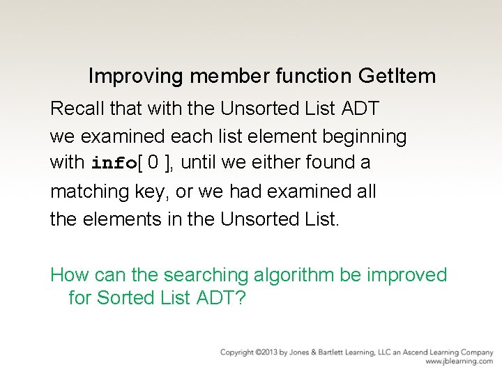 Improving member function Get. Item Recall that with the Unsorted List ADT we examined