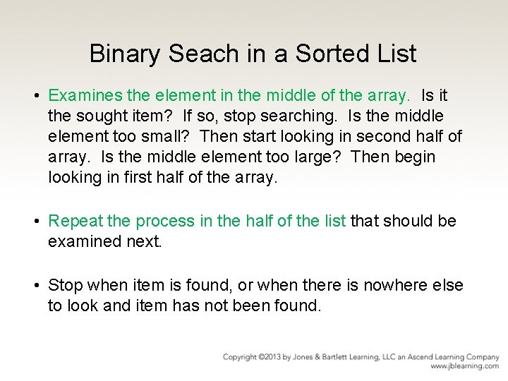 Binary Seach in a Sorted List • Examines the element in the middle of