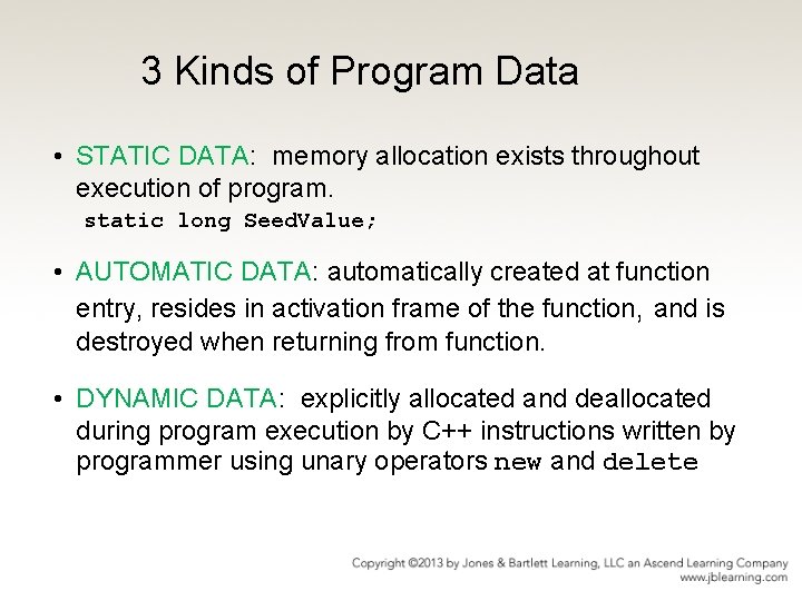 3 Kinds of Program Data • STATIC DATA: memory allocation exists throughout execution of