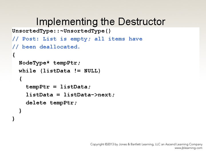 Implementing the Destructor Unsorted. Type: : ~Unsorted. Type() // Post: List is empty; all