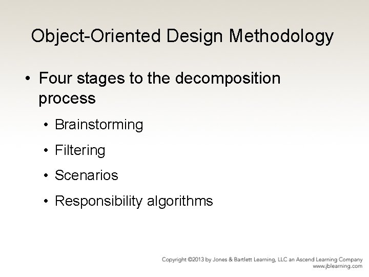 Object-Oriented Design Methodology • Four stages to the decomposition process • Brainstorming • Filtering