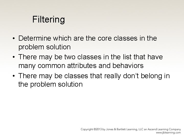 Filtering • Determine which are the core classes in the problem solution • There